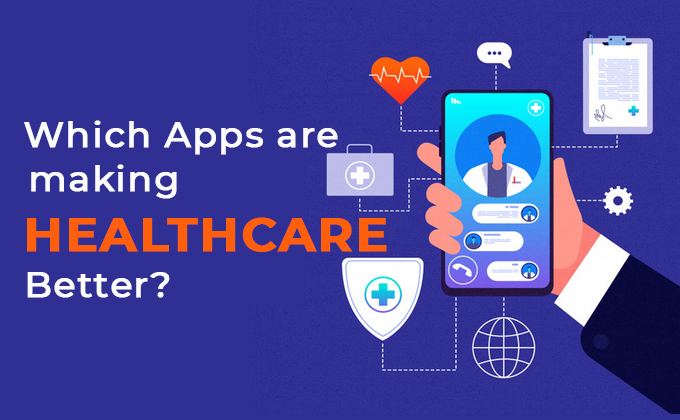 Which Apps are making Healthcare Better?