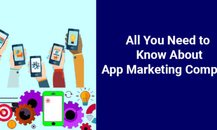 All You Need To Know About App Marketing Company