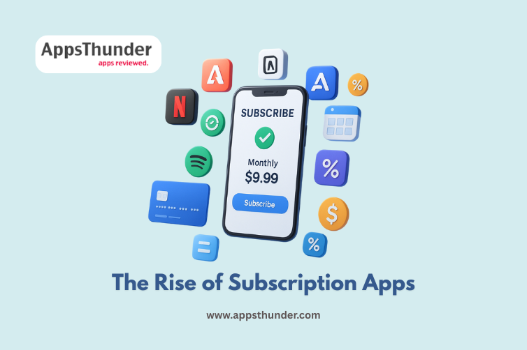 The Rise of Subscription Apps: Are They Worth It?